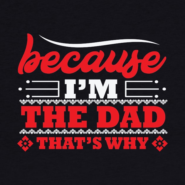 Because I'M The Dad That'S Why, Gift for Dad, Daddy Gift, Bonus by CoApparel